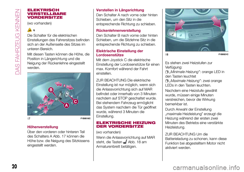 FIAT 500X 2017 Betriebsanleitung (in German) ELEKTRISCH
VERSTELLBARE
VORDERSITZE
(wo vorhanden)
5)
Die Schalter für die elektrischen
Einstellungen des Fahrersitzes befinden
sich an der Außenseite des Sitzes im
unteren Bereich.
Mit diesen Taste FIAT 500X 2017 Betriebsanleitung (in German) ELEKTRISCH
VERSTELLBARE
VORDERSITZE
(wo vorhanden)
5)
Die Schalter für die elektrischen
Einstellungen des Fahrersitzes befinden
sich an der Außenseite des Sitzes im
unteren Bereich.
Mit diesen Taste