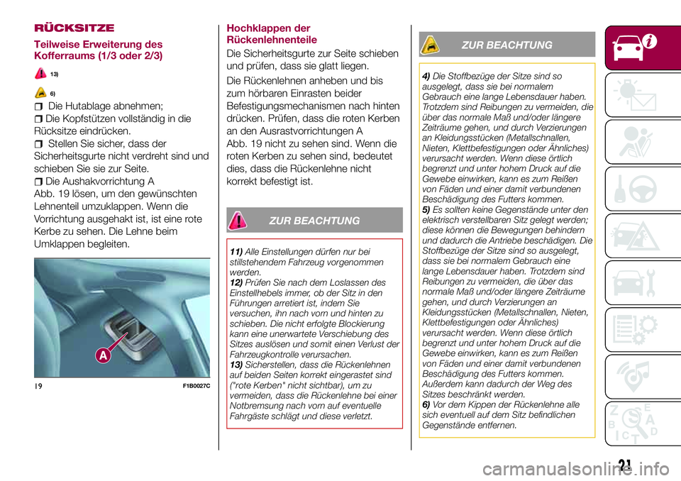 FIAT 500X 2017 Betriebsanleitung (in German) RÜCKSITZE
Teilweise Erweiterung des
Kofferraums (1/3 oder 2/3)
13)
6)
Die Hutablage abnehmen;
Die Kopfstützen vollständig in die
Rücksitze eindrücken.
Stellen Sie sicher, dass der
Sicherheitsgurt FIAT 500X 2017 Betriebsanleitung (in German) RÜCKSITZE
Teilweise Erweiterung des
Kofferraums (1/3 oder 2/3)
13)
6)
Die Hutablage abnehmen;
Die Kopfstützen vollständig in die
Rücksitze eindrücken.
Stellen Sie sicher, dass der
Sicherheitsgurt