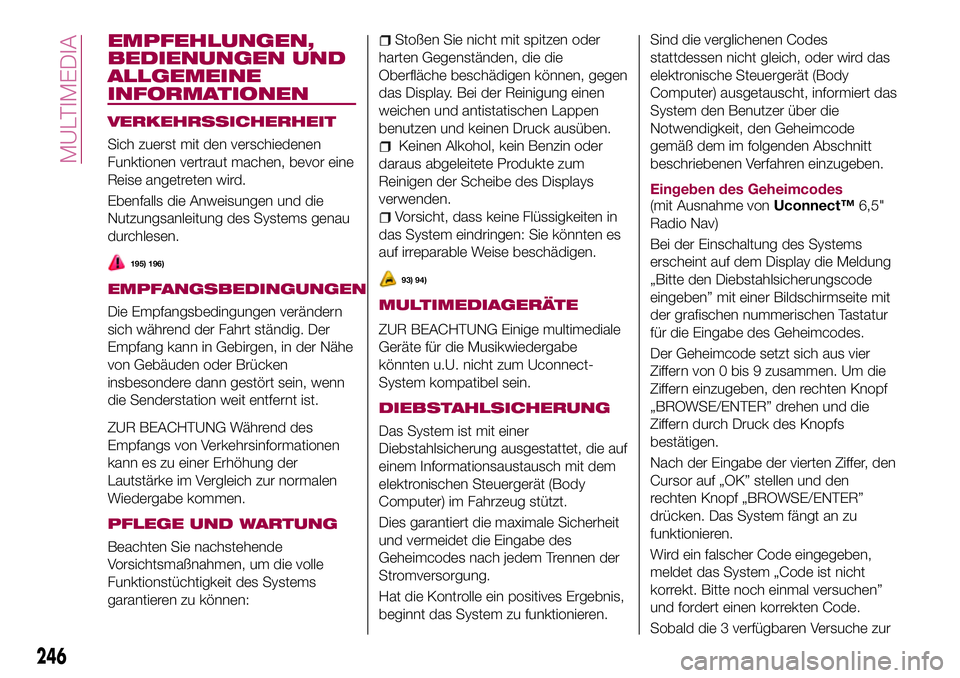 FIAT 500X 2017 Betriebsanleitung (in German) EMPFEHLUNGEN,
BEDIENUNGEN UND
ALLGEMEINE
INFORMATIONEN
VERKEHRSSICHERHEIT
Sich zuerst mit den verschiedenen
Funktionen vertraut machen, bevor eine
Reise angetreten wird.
Ebenfalls die Anweisungen und FIAT 500X 2017 Betriebsanleitung (in German) EMPFEHLUNGEN,
BEDIENUNGEN UND
ALLGEMEINE
INFORMATIONEN
VERKEHRSSICHERHEIT
Sich zuerst mit den verschiedenen
Funktionen vertraut machen, bevor eine
Reise angetreten wird.
Ebenfalls die Anweisungen und