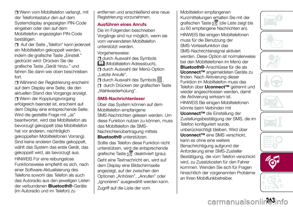 FIAT 500X 2017 Betriebsanleitung (in German) Wenn vom Mobiltelefon verlangt, mit
der Telefontastatur den auf dem
Systemdisplay angezeigten PIN-Code
eingeben oder den auf dem
Mobiltelefon angezeigten PIN-Code
bestätigen.
Auf der Seite „Telefon FIAT 500X 2017 Betriebsanleitung (in German) Wenn vom Mobiltelefon verlangt, mit
der Telefontastatur den auf dem
Systemdisplay angezeigten PIN-Code
eingeben oder den auf dem
Mobiltelefon angezeigten PIN-Code
bestätigen.
Auf der Seite „Telefon