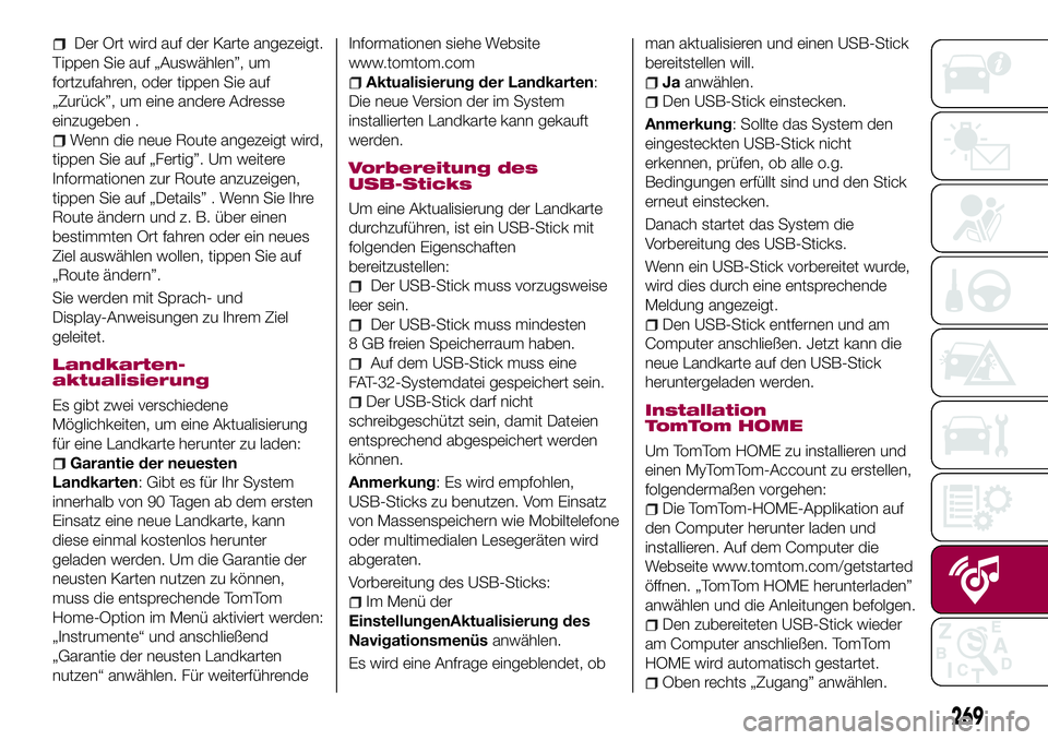 FIAT 500X 2017 Betriebsanleitung (in German) Der Ort wird auf der Karte angezeigt.
Tippen Sie auf „Auswählen”, um
fortzufahren, oder tippen Sie auf
„Zurück”, um eine andere Adresse
einzugeben .
Wenn die neue Route angezeigt wird,
tippe FIAT 500X 2017 Betriebsanleitung (in German) Der Ort wird auf der Karte angezeigt.
Tippen Sie auf „Auswählen”, um
fortzufahren, oder tippen Sie auf
„Zurück”, um eine andere Adresse
einzugeben .
Wenn die neue Route angezeigt wird,
tippe