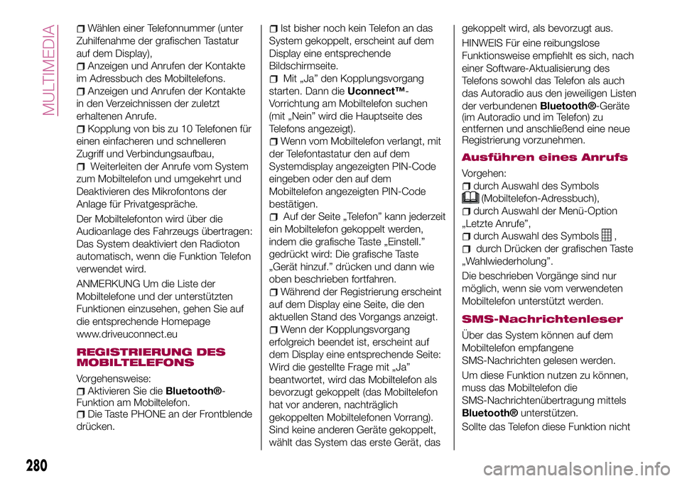 FIAT 500X 2017 Betriebsanleitung (in German) Wählen einer Telefonnummer (unter
Zuhilfenahme der grafischen Tastatur
auf dem Display),
Anzeigen und Anrufen der Kontakte
im Adressbuch des Mobiltelefons.
Anzeigen und Anrufen der Kontakte
in den Ve FIAT 500X 2017 Betriebsanleitung (in German) Wählen einer Telefonnummer (unter
Zuhilfenahme der grafischen Tastatur
auf dem Display),
Anzeigen und Anrufen der Kontakte
im Adressbuch des Mobiltelefons.
Anzeigen und Anrufen der Kontakte
in den Ve