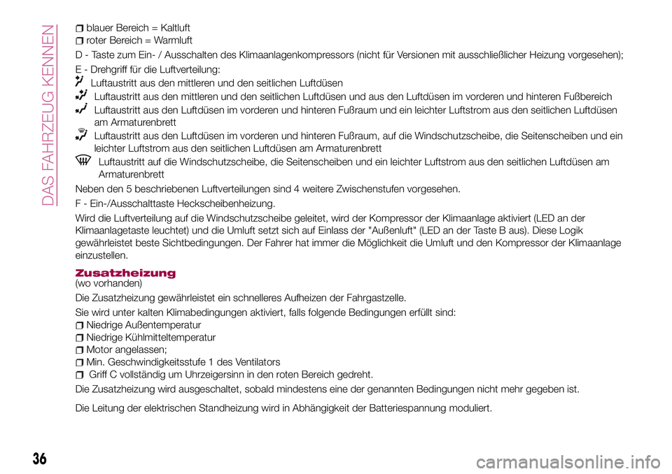 FIAT 500X 2017 Betriebsanleitung (in German) blauer Bereich = Kaltluft
roter Bereich = Warmluft
D - Taste zum Ein- / Ausschalten des Klimaanlagenkompressors (nicht für Versionen mit ausschließlicher Heizung vorgesehen);
E - Drehgriff für die FIAT 500X 2017 Betriebsanleitung (in German) blauer Bereich = Kaltluft
roter Bereich = Warmluft
D - Taste zum Ein- / Ausschalten des Klimaanlagenkompressors (nicht für Versionen mit ausschließlicher Heizung vorgesehen);
E - Drehgriff für die