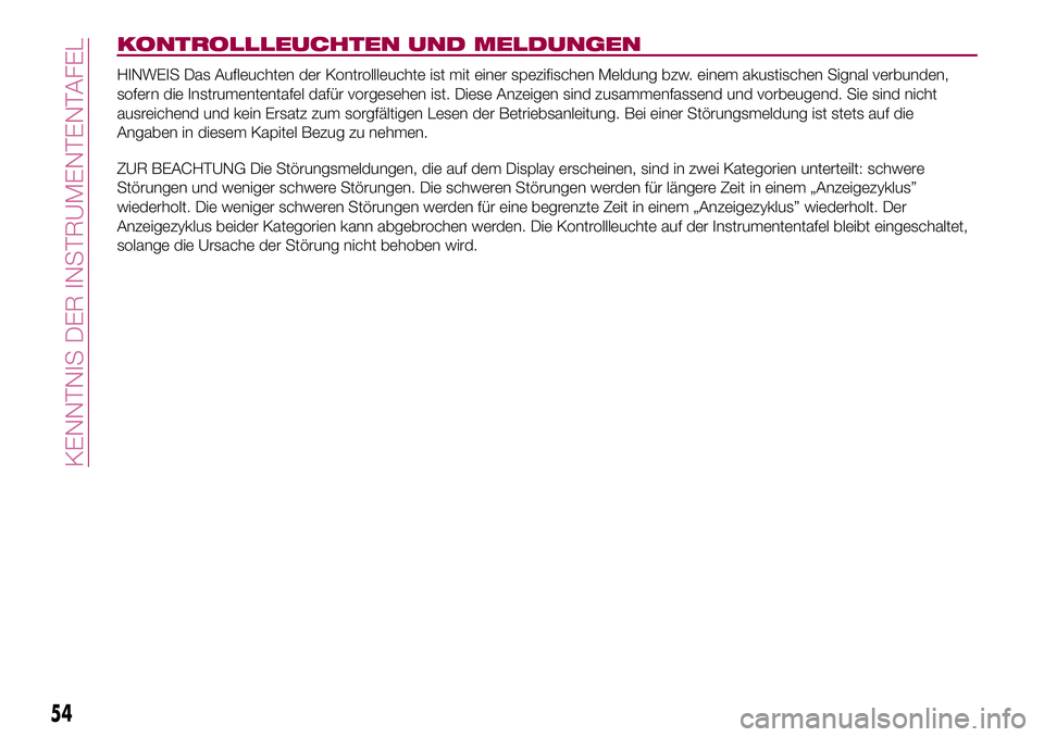 FIAT 500X 2017 Betriebsanleitung (in German) KONTROLLLEUCHTEN UND MELDUNGEN
HINWEIS Das Aufleuchten der Kontrollleuchte ist mit einer spezifischen Meldung bzw. einem akustischen Signal verbunden,
sofern die Instrumententafel dafür vorgesehen is FIAT 500X 2017 Betriebsanleitung (in German) KONTROLLLEUCHTEN UND MELDUNGEN
HINWEIS Das Aufleuchten der Kontrollleuchte ist mit einer spezifischen Meldung bzw. einem akustischen Signal verbunden,
sofern die Instrumententafel dafür vorgesehen is