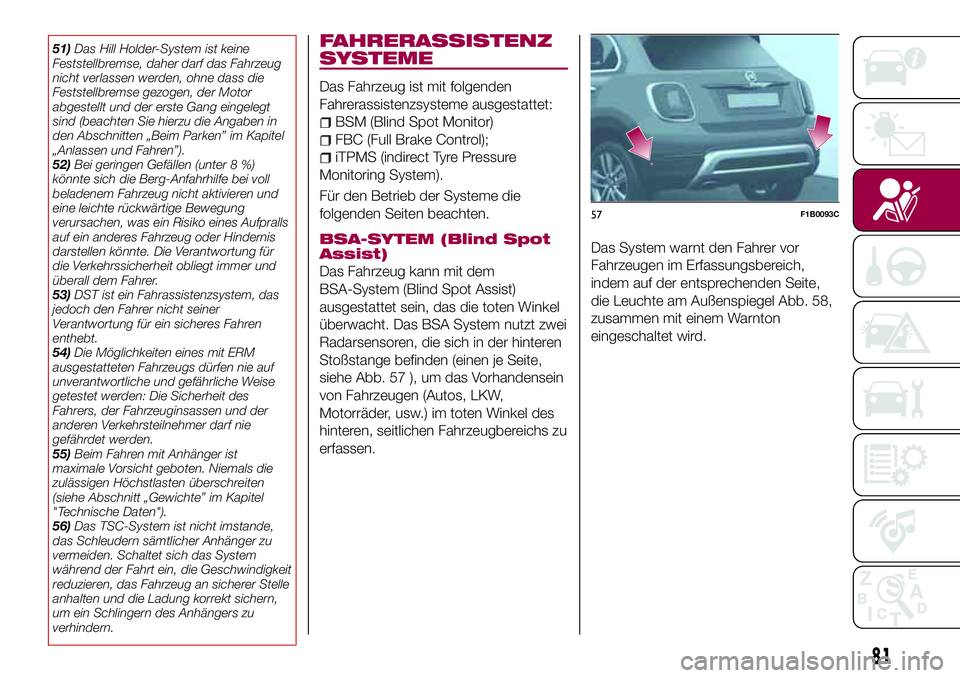FIAT 500X 2017 Betriebsanleitung (in German) 51)Das Hill Holder-System ist keine
Feststellbremse, daher darf das Fahrzeug
nicht verlassen werden, ohne dass die
Feststellbremse gezogen, der Motor
abgestellt und der erste Gang eingelegt
sind (beac FIAT 500X 2017 Betriebsanleitung (in German) 51)Das Hill Holder-System ist keine
Feststellbremse, daher darf das Fahrzeug
nicht verlassen werden, ohne dass die
Feststellbremse gezogen, der Motor
abgestellt und der erste Gang eingelegt
sind (beac
