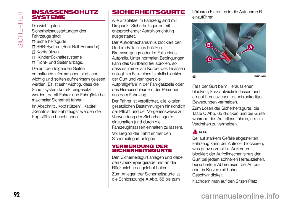 FIAT 500X 2017  Betriebsanleitung (in German) INSASSENSCHUTZ
SYSTEME
Die wichtigsten
Sicherheitsausstattungen des
Fahrzeugs sind:
Sicherheitsgurte
SBR-System (Seat Belt Reminder)
Kopfstützen
Kinderrückhaltesysteme
Front- und Seitenairbags.
Die 