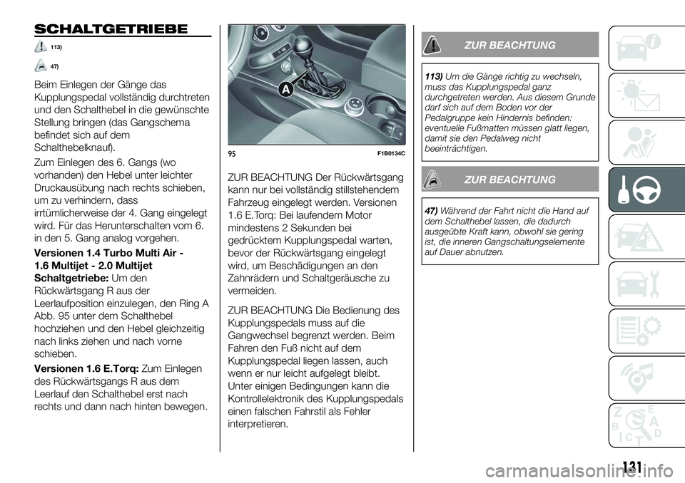 FIAT 500X 2018 Betriebsanleitung (in German) SCHALTGETRIEBE
113)
47)
Beim Einlegen der Gänge das
Kupplungspedal vollständig durchtreten
und den Schalthebel in die gewünschte
Stellung bringen (das Gangschema
befindet sich auf dem
Schalthebelkn FIAT 500X 2018 Betriebsanleitung (in German) SCHALTGETRIEBE
113)
47)
Beim Einlegen der Gänge das
Kupplungspedal vollständig durchtreten
und den Schalthebel in die gewünschte
Stellung bringen (das Gangschema
befindet sich auf dem
Schalthebelkn