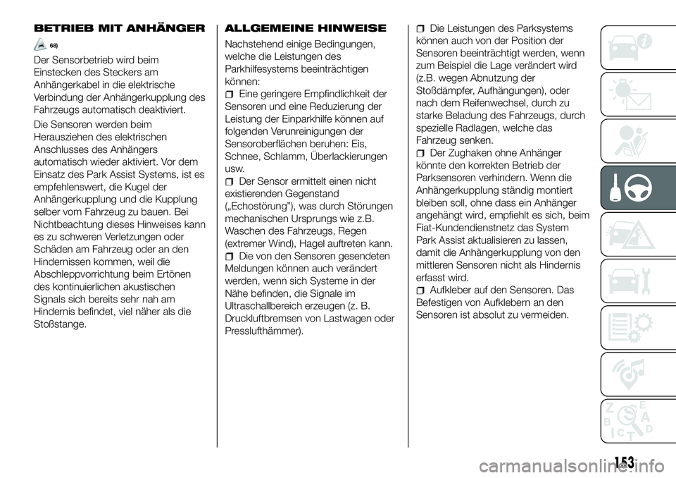 FIAT 500X 2018 Betriebsanleitung (in German) BETRIEB MIT ANHÄNGER
68)
Der Sensorbetrieb wird beim
Einstecken des Steckers am
Anhängerkabel in die elektrische
Verbindung der Anhängerkupplung des
Fahrzeugs automatisch deaktiviert.
Die Sensoren FIAT 500X 2018 Betriebsanleitung (in German) BETRIEB MIT ANHÄNGER
68)
Der Sensorbetrieb wird beim
Einstecken des Steckers am
Anhängerkabel in die elektrische
Verbindung der Anhängerkupplung des
Fahrzeugs automatisch deaktiviert.
Die Sensoren