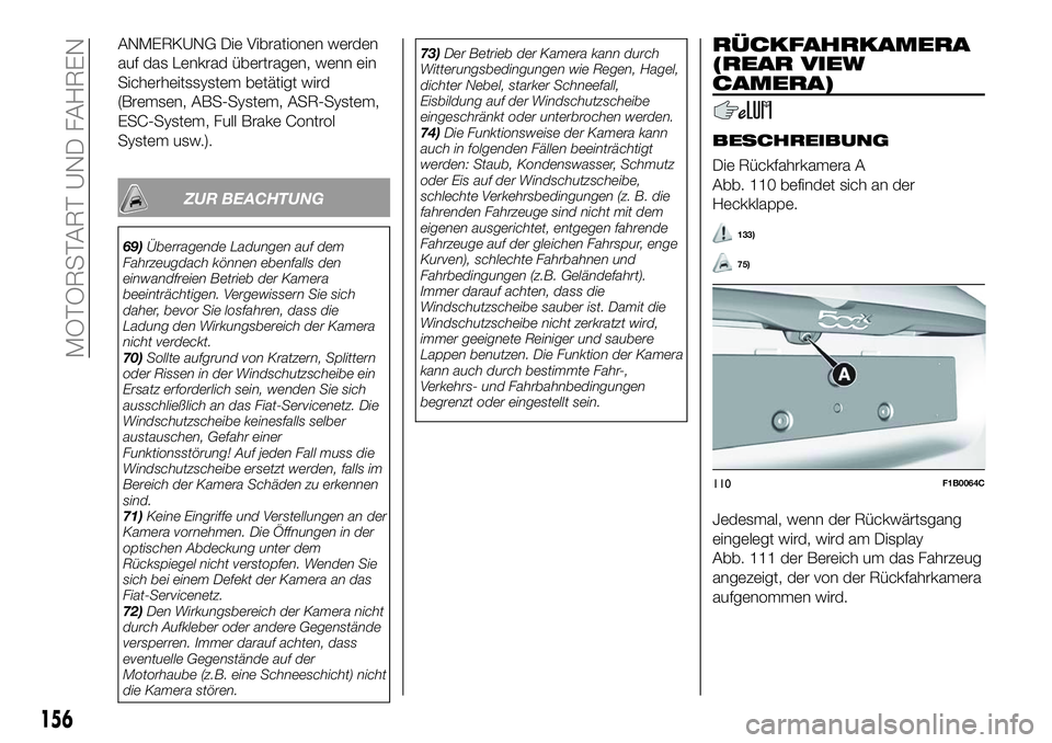 FIAT 500X 2018 Betriebsanleitung (in German) ANMERKUNG Die Vibrationen werden
auf das Lenkrad übertragen, wenn ein
Sicherheitssystem betätigt wird
(Bremsen, ABS-System, ASR-System,
ESC-System, Full Brake Control
System usw.).
ZUR BEACHTUNG
69) FIAT 500X 2018 Betriebsanleitung (in German) ANMERKUNG Die Vibrationen werden
auf das Lenkrad übertragen, wenn ein
Sicherheitssystem betätigt wird
(Bremsen, ABS-System, ASR-System,
ESC-System, Full Brake Control
System usw.).
ZUR BEACHTUNG
69)