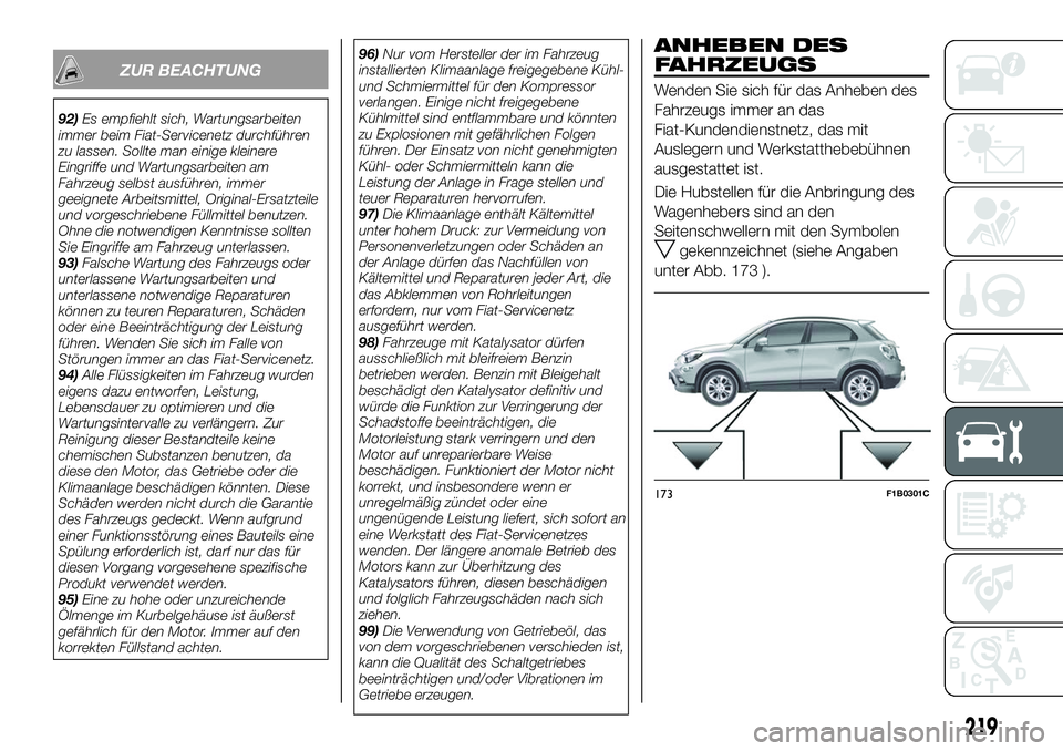 FIAT 500X 2018 Betriebsanleitung (in German) ZUR BEACHTUNG
92)Es empfiehlt sich, Wartungsarbeiten
immer beim Fiat-Servicenetz durchführen
zu lassen. Sollte man einige kleinere
Eingriffe und Wartungsarbeiten am
Fahrzeug selbst ausführen, immer
FIAT 500X 2018 Betriebsanleitung (in German) ZUR BEACHTUNG
92)Es empfiehlt sich, Wartungsarbeiten
immer beim Fiat-Servicenetz durchführen
zu lassen. Sollte man einige kleinere
Eingriffe und Wartungsarbeiten am
Fahrzeug selbst ausführen, immer