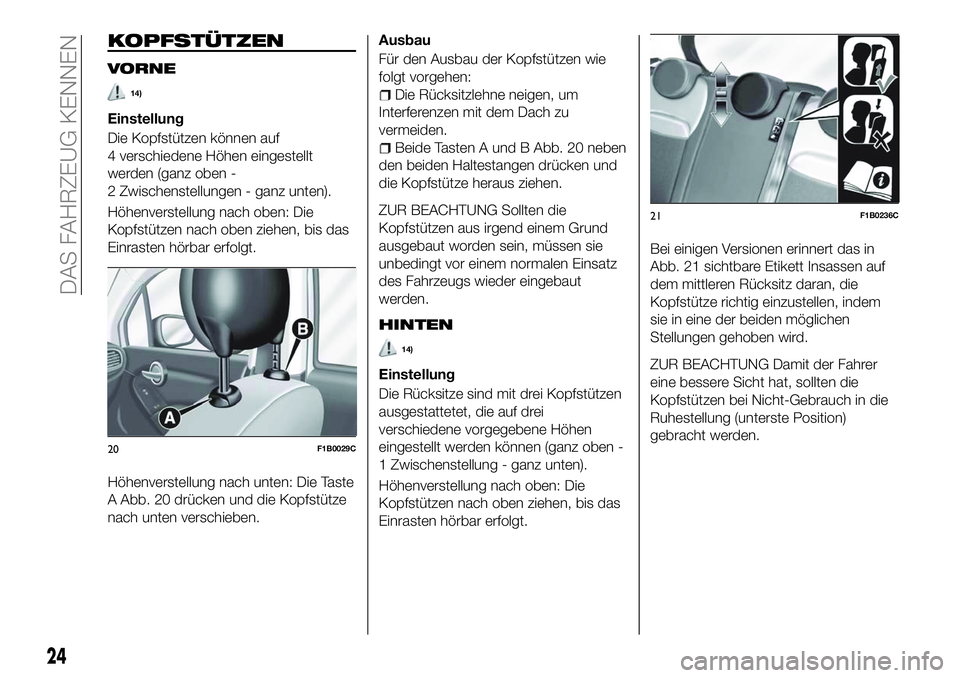 FIAT 500X 2018  Betriebsanleitung (in German) KOPFSTÜTZEN
VORNE
14)
Einstellung
Die Kopfstützen können auf
4 verschiedene Höhen eingestellt
werden (ganz oben -
2 Zwischenstellungen - ganz unten).
Höhenverstellung nach oben: Die
Kopfstützen 