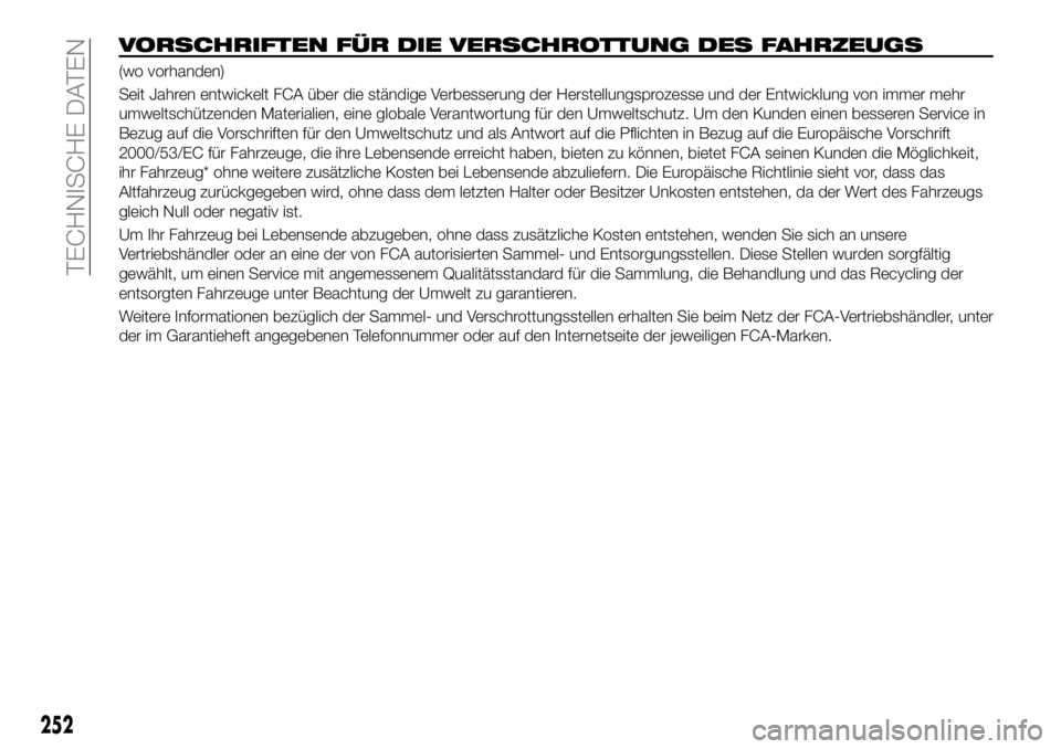 FIAT 500X 2018 Betriebsanleitung (in German) VORSCHRIFTEN FÜR DIE VERSCHROTTUNG DES FAHRZEUGS
(wo vorhanden)
Seit Jahren entwickelt FCA über die ständige Verbesserung der Herstellungsprozesse und der Entwicklung von immer mehr
umweltschützen FIAT 500X 2018 Betriebsanleitung (in German) VORSCHRIFTEN FÜR DIE VERSCHROTTUNG DES FAHRZEUGS
(wo vorhanden)
Seit Jahren entwickelt FCA über die ständige Verbesserung der Herstellungsprozesse und der Entwicklung von immer mehr
umweltschützen