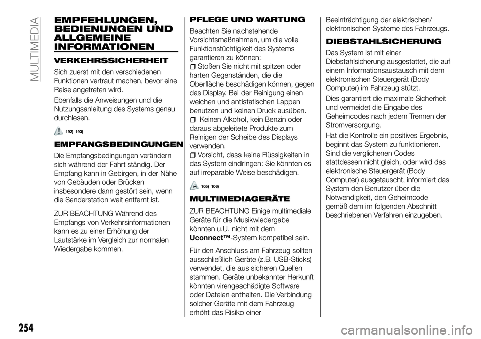 FIAT 500X 2018 Betriebsanleitung (in German) EMPFEHLUNGEN,
BEDIENUNGEN UND
ALLGEMEINE
INFORMATIONEN
VERKEHRSSICHERHEIT
Sich zuerst mit den verschiedenen
Funktionen vertraut machen, bevor eine
Reise angetreten wird.
Ebenfalls die Anweisungen und FIAT 500X 2018 Betriebsanleitung (in German) EMPFEHLUNGEN,
BEDIENUNGEN UND
ALLGEMEINE
INFORMATIONEN
VERKEHRSSICHERHEIT
Sich zuerst mit den verschiedenen
Funktionen vertraut machen, bevor eine
Reise angetreten wird.
Ebenfalls die Anweisungen und