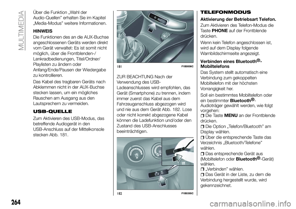 FIAT 500X 2018 Betriebsanleitung (in German) Über die Funktion „Wahl der
Audio-Quellen” erhalten Sie im Kapitel
„Media-Modus” weitere Informationen.
HINWEIS
Die Funktionen des an die AUX-Buchse
angeschlossenen Geräts werden direkt
vom FIAT 500X 2018 Betriebsanleitung (in German) Über die Funktion „Wahl der
Audio-Quellen” erhalten Sie im Kapitel
„Media-Modus” weitere Informationen.
HINWEIS
Die Funktionen des an die AUX-Buchse
angeschlossenen Geräts werden direkt
vom