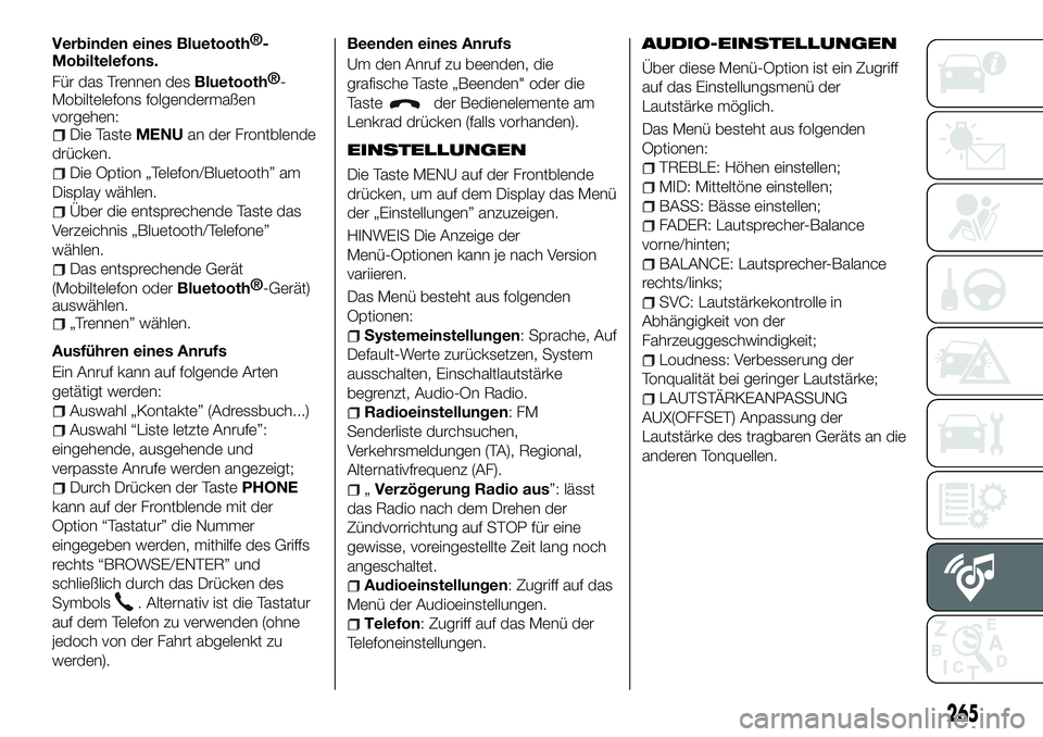 FIAT 500X 2018 Betriebsanleitung (in German) Verbinden einesBluetooth®-
Mobiltelefons.
Für das Trennen des
Bluetooth® -
Mobiltelefons folgendermaßen
vorgehen:
Die Taste MENUan der Frontblende
drücken.
Die Option „Telefon/Bluetooth” am
D FIAT 500X 2018 Betriebsanleitung (in German) Verbinden einesBluetooth®-
Mobiltelefons.
Für das Trennen des
Bluetooth® -
Mobiltelefons folgendermaßen
vorgehen:
Die Taste MENUan der Frontblende
drücken.
Die Option „Telefon/Bluetooth” am
D