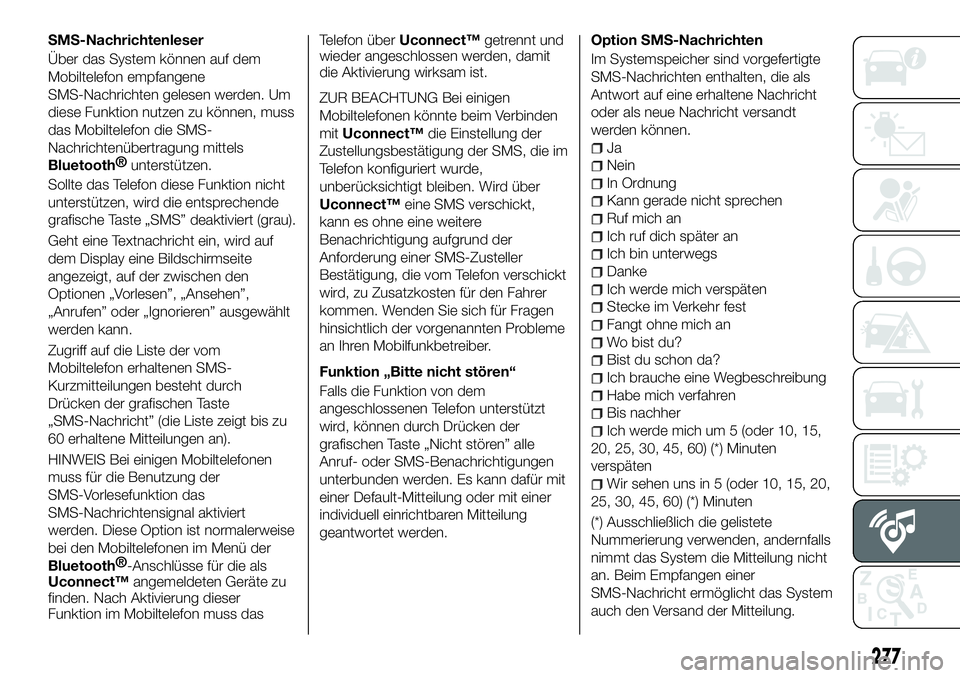 FIAT 500X 2018 Betriebsanleitung (in German) SMS-Nachrichtenleser
Über das System können auf dem
Mobiltelefon empfangene
SMS-Nachrichten gelesen werden. Um
diese Funktion nutzen zu können, muss
das Mobiltelefon die SMS-
Nachrichtenübertragun FIAT 500X 2018 Betriebsanleitung (in German) SMS-Nachrichtenleser
Über das System können auf dem
Mobiltelefon empfangene
SMS-Nachrichten gelesen werden. Um
diese Funktion nutzen zu können, muss
das Mobiltelefon die SMS-
Nachrichtenübertragun