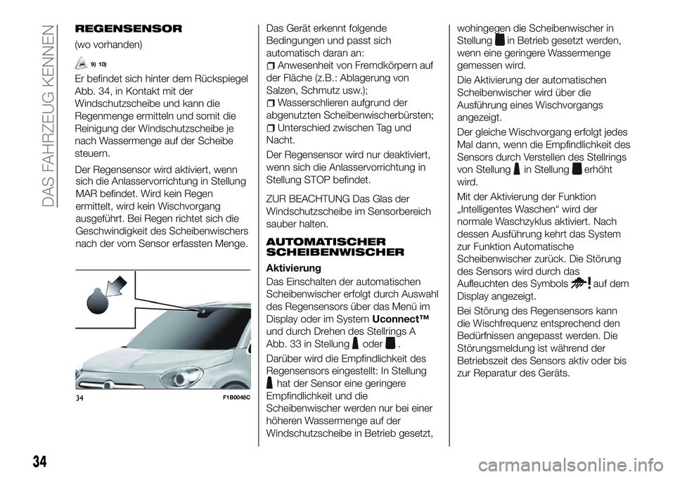 FIAT 500X 2018 Betriebsanleitung (in German) sich die Anlasservorrichtung in Stellung
MAR befindet. Wird kein Regen
ermittelt, wird kein Wischvorgang
ausgeführt. Bei Regen richtet sich die
Geschwindigkeit des Scheibenwischers
nach der vom Senso FIAT 500X 2018 Betriebsanleitung (in German) sich die Anlasservorrichtung in Stellung
MAR befindet. Wird kein Regen
ermittelt, wird kein Wischvorgang
ausgeführt. Bei Regen richtet sich die
Geschwindigkeit des Scheibenwischers
nach der vom Senso