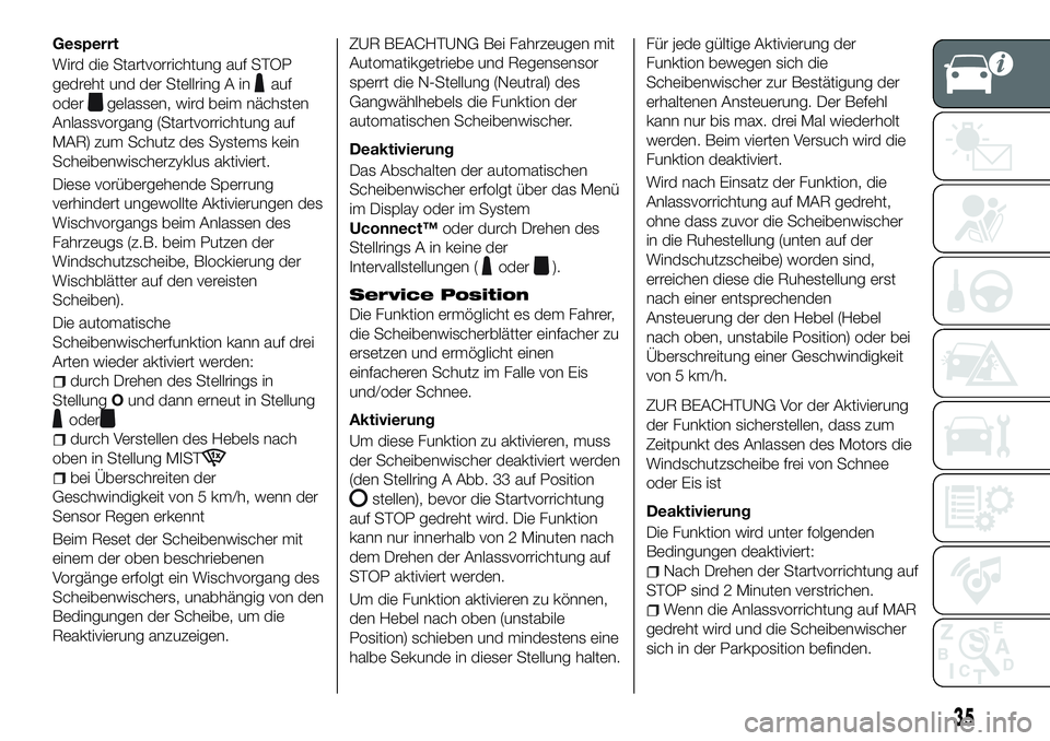 FIAT 500X 2018 Betriebsanleitung (in German) Gesperrt
Wird die Startvorrichtung auf STOP
gedreht und der Stellring A in
auf
oder
gelassen, wird beim nächsten
Anlassvorgang (Startvorrichtung auf
MAR) zum Schutz des Systems kein
Scheibenwischerzy FIAT 500X 2018 Betriebsanleitung (in German) Gesperrt
Wird die Startvorrichtung auf STOP
gedreht und der Stellring A in
auf
oder
gelassen, wird beim nächsten
Anlassvorgang (Startvorrichtung auf
MAR) zum Schutz des Systems kein
Scheibenwischerzy