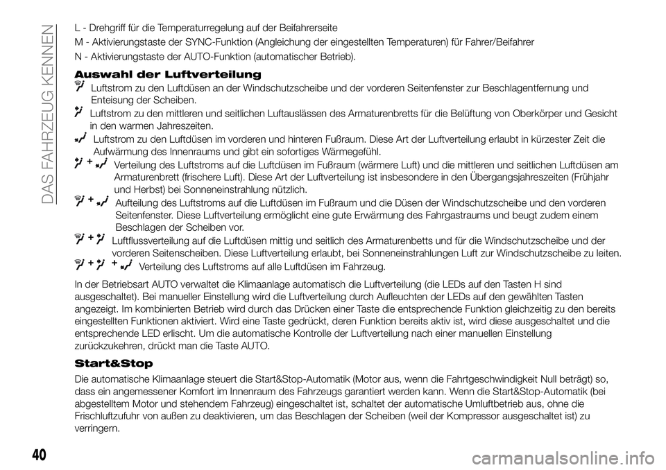 FIAT 500X 2018  Betriebsanleitung (in German) L - Drehgriff für die Temperaturregelung auf der Beifahrerseite
M - Aktivierungstaste der SYNC-Funktion (Angleichung der eingestellten Temperaturen) für Fahrer/Beifahrer
N - Aktivierungstaste der AU