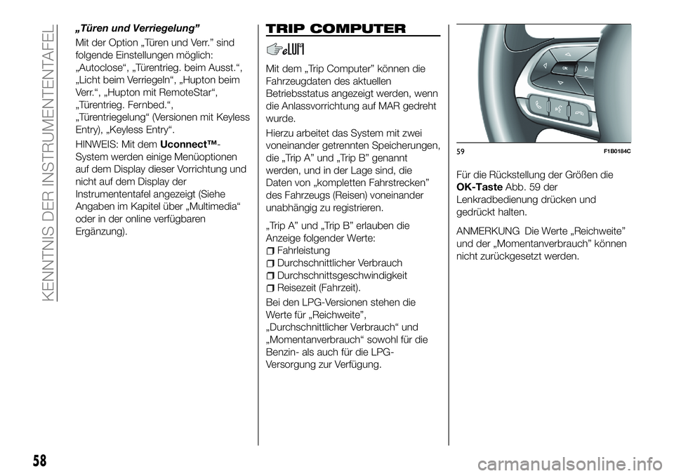 FIAT 500X 2018  Betriebsanleitung (in German) „Türen und Verriegelung”
Mit der Option „Türen und Verr.” sind
folgende Einstellungen möglich:
„Autoclose“, „Türentrieg. beim Ausst.“,
„Licht beim Verriegeln“, „Hupton beim
V
