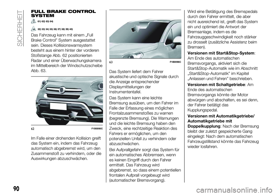 FIAT 500X 2018 Betriebsanleitung (in German) FULL BRAKE CONTROL
SYSTEM
61) 62) 63) 64)
32) 33) 34) 35) 36) 37) 38) 39) 40)
Das Fahrzeug kann mit einem „Full
Brake Control” System ausgestattet
sein. Dieses Kollisionswarnsystem
besteht aus ein FIAT 500X 2018 Betriebsanleitung (in German) FULL BRAKE CONTROL
SYSTEM
61) 62) 63) 64)
32) 33) 34) 35) 36) 37) 38) 39) 40)
Das Fahrzeug kann mit einem „Full
Brake Control” System ausgestattet
sein. Dieses Kollisionswarnsystem
besteht aus ein