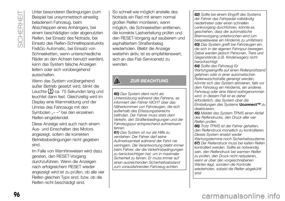 FIAT 500X 2018 Betriebsanleitung (in German) Unter besonderen Bedingungen (zum
Beispiel bei unsymmetrisch einseitig
beladenem Fahrzeug, beim
Abschleppen eines Anhängers, bei
einem beschädigten oder abgenutzten
Reifen, bei Einsatz des Notrads, FIAT 500X 2018 Betriebsanleitung (in German) Unter besonderen Bedingungen (zum
Beispiel bei unsymmetrisch einseitig
beladenem Fahrzeug, beim
Abschleppen eines Anhängers, bei
einem beschädigten oder abgenutzten
Reifen, bei Einsatz des Notrads,