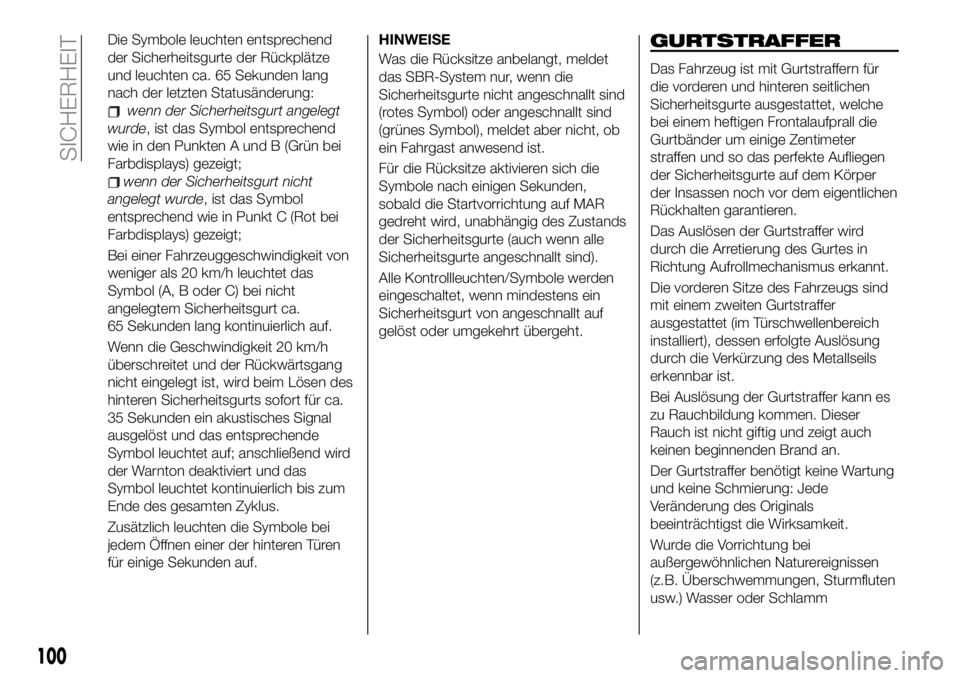 FIAT 500X 2019 Betriebsanleitung (in German) Die Symbole leuchten entsprechend
der Sicherheitsgurte der Rückplätze
und leuchten ca. 65 Sekunden lang
nach der letzten Statusänderung:
wenn der Sicherheitsgurt angelegt
wurde, ist das Symbol ents FIAT 500X 2019 Betriebsanleitung (in German) Die Symbole leuchten entsprechend
der Sicherheitsgurte der Rückplätze
und leuchten ca. 65 Sekunden lang
nach der letzten Statusänderung:
wenn der Sicherheitsgurt angelegt
wurde, ist das Symbol ents