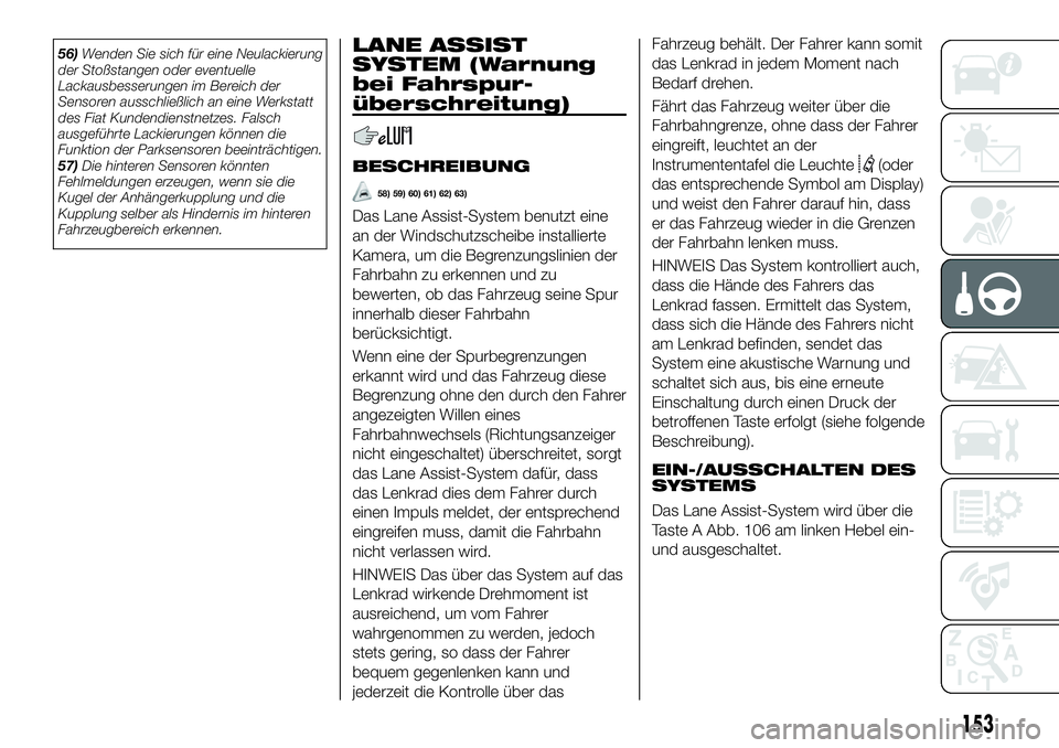 FIAT 500X 2019 Betriebsanleitung (in German) 56)Wenden Sie sich für eine Neulackierung
der Stoßstangen oder eventuelle
Lackausbesserungen im Bereich der
Sensoren ausschließlich an eine Werkstatt
des Fiat Kundendienstnetzes. Falsch
ausgeführt FIAT 500X 2019 Betriebsanleitung (in German) 56)Wenden Sie sich für eine Neulackierung
der Stoßstangen oder eventuelle
Lackausbesserungen im Bereich der
Sensoren ausschließlich an eine Werkstatt
des Fiat Kundendienstnetzes. Falsch
ausgeführt