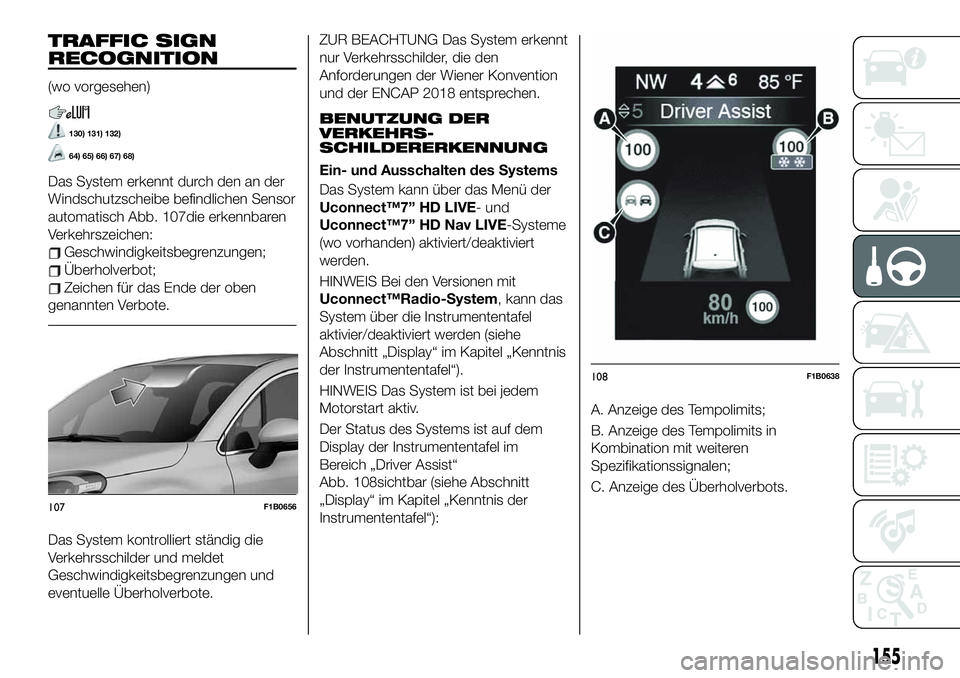 FIAT 500X 2019 Betriebsanleitung (in German) TRAFFIC SIGN
RECOGNITION
(wo vorgesehen)
130) 131) 132)
64) 65) 66) 67) 68)
Das System erkennt durch den an der
Windschutzscheibe befindlichen Sensor
automatisch Abb. 107die erkennbaren
Verkehrszeiche FIAT 500X 2019 Betriebsanleitung (in German) TRAFFIC SIGN
RECOGNITION
(wo vorgesehen)
130) 131) 132)
64) 65) 66) 67) 68)
Das System erkennt durch den an der
Windschutzscheibe befindlichen Sensor
automatisch Abb. 107die erkennbaren
Verkehrszeiche