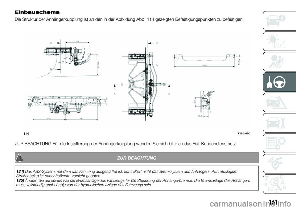 FIAT 500X 2019 Betriebsanleitung (in German) Einbauschema
Die Struktur der Anhängerkupplung ist an den in der Abbildung Abb. 114 gezeigten Befestigungspunkten zu befestigen.
ZUR BEACHTUNG Für die Installierung der Anhängerkupplung wenden Sie FIAT 500X 2019 Betriebsanleitung (in German) Einbauschema
Die Struktur der Anhängerkupplung ist an den in der Abbildung Abb. 114 gezeigten Befestigungspunkten zu befestigen.
ZUR BEACHTUNG Für die Installierung der Anhängerkupplung wenden Sie