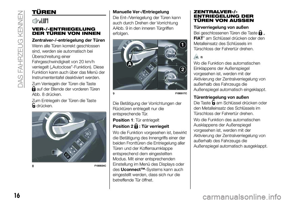 FIAT 500X 2019  Betriebsanleitung (in German) TÜREN
VER-/-ENTRIEGELUNG
DER TÜREN VON INNEN
Zentralver-/-entriegelung der Türen
Wenn alle Türen korrekt geschlossen
sind, werden sie automatisch bei
Überschreitung einer
Fahrgeschwindigkeit von 