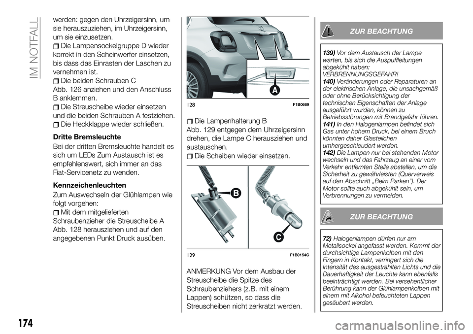 FIAT 500X 2019  Betriebsanleitung (in German) werden: gegen den Uhrzeigersinn, um
sie herauszuziehen, im Uhrzeigersinn,
um sie einzusetzen.
Die Lampensockelgruppe D wieder
korrekt in den Scheinwerfer einsetzen,
bis dass das Einrasten der Laschen 