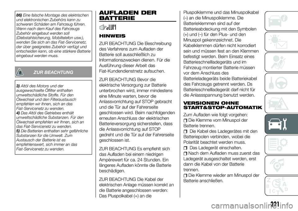 FIAT 500X 2019 Betriebsanleitung (in German) 86)Eine falsche Montage des elektrischen
und elektronischen Zubehörs kann zu
schweren Schäden am Fahrzeug führen.
Wenn nach dem Kauf des Fahrzeugs
Zubehör eingebaut werden soll
(Diebstahlsicherung FIAT 500X 2019 Betriebsanleitung (in German) 86)Eine falsche Montage des elektrischen
und elektronischen Zubehörs kann zu
schweren Schäden am Fahrzeug führen.
Wenn nach dem Kauf des Fahrzeugs
Zubehör eingebaut werden soll
(Diebstahlsicherung
