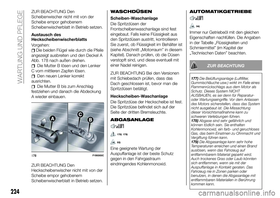 FIAT 500X 2019 Betriebsanleitung (in German) ZUR BEACHTUNG Den
Scheibenwischer nicht mit von der
Scheibe empor gehobenem
Scheibenwischerblatt in Betrieb setzen.
Austausch des
Heckscheibenwischerblatts
Vorgehen:
Die beiden Flügel wie durch die P FIAT 500X 2019 Betriebsanleitung (in German) ZUR BEACHTUNG Den
Scheibenwischer nicht mit von der
Scheibe empor gehobenem
Scheibenwischerblatt in Betrieb setzen.
Austausch des
Heckscheibenwischerblatts
Vorgehen:
Die beiden Flügel wie durch die P
