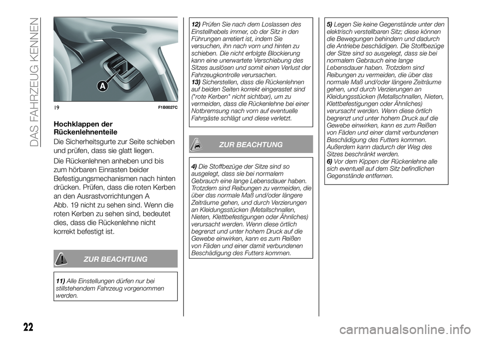 FIAT 500X 2019  Betriebsanleitung (in German) Hochklappen der
Rückenlehnenteile
Die Sicherheitsgurte zur Seite schieben
und prüfen, dass sie glatt liegen.
Die Rückenlehnen anheben und bis
zum hörbaren Einrasten beider
Befestigungsmechanismen 