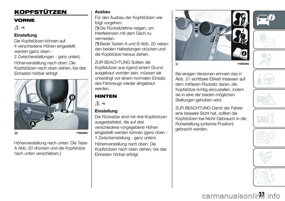 FIAT 500X 2019  Betriebsanleitung (in German) KOPFSTÜTZEN
VORNE
14)
Einstellung
Die Kopfstützen können auf
4 verschiedene Höhen eingestellt
werden (ganz oben -
2 Zwischenstellungen - ganz unten).
Höhenverstellung nach oben: Die
Kopfstützen 