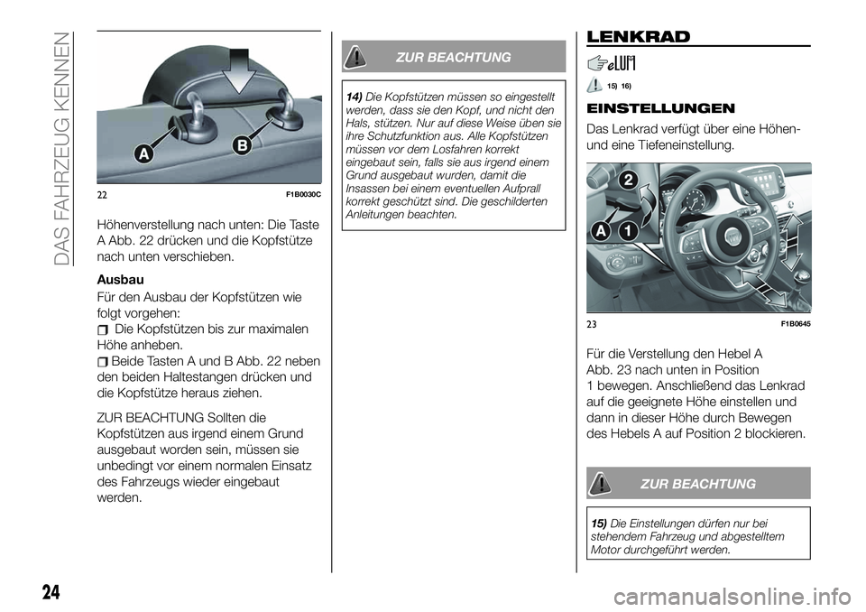 FIAT 500X 2019  Betriebsanleitung (in German) Höhenverstellung nach unten: Die Taste
A Abb. 22 drücken und die Kopfstütze
nach unten verschieben.
Ausbau
Für den Ausbau der Kopfstützen wie
folgt vorgehen:
Die Kopfstützen bis zur maximalen
H�