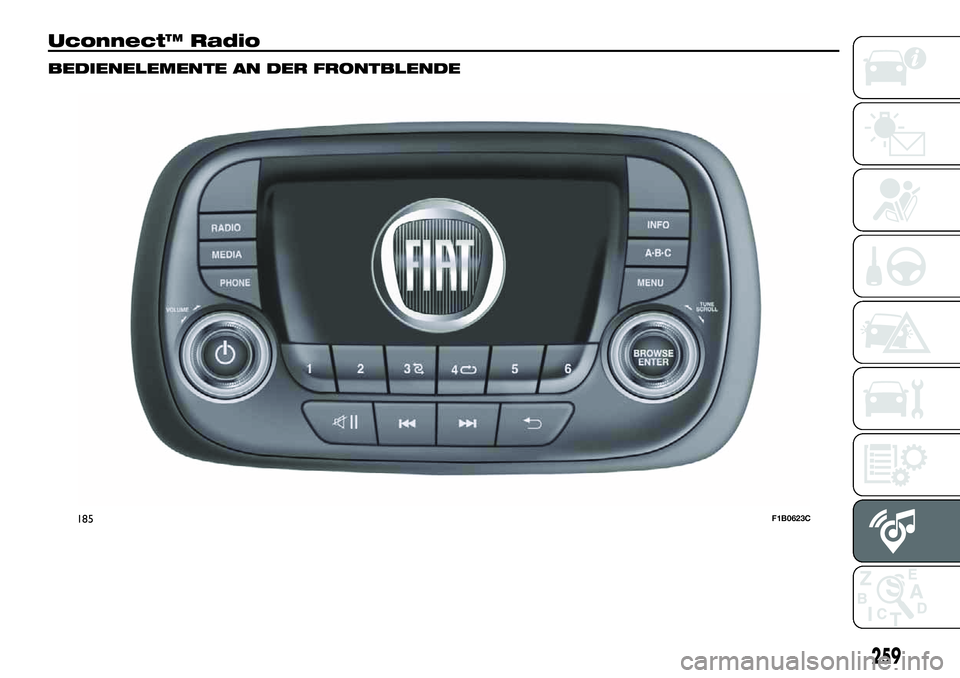 FIAT 500X 2019 Betriebsanleitung (in German) Uconnect™ Radio
BEDIENELEMENTE AN DER FRONTBLENDE
185F1B0623C
259 FIAT 500X 2019 Betriebsanleitung (in German) Uconnect™ Radio
BEDIENELEMENTE AN DER FRONTBLENDE
185F1B0623C
259
