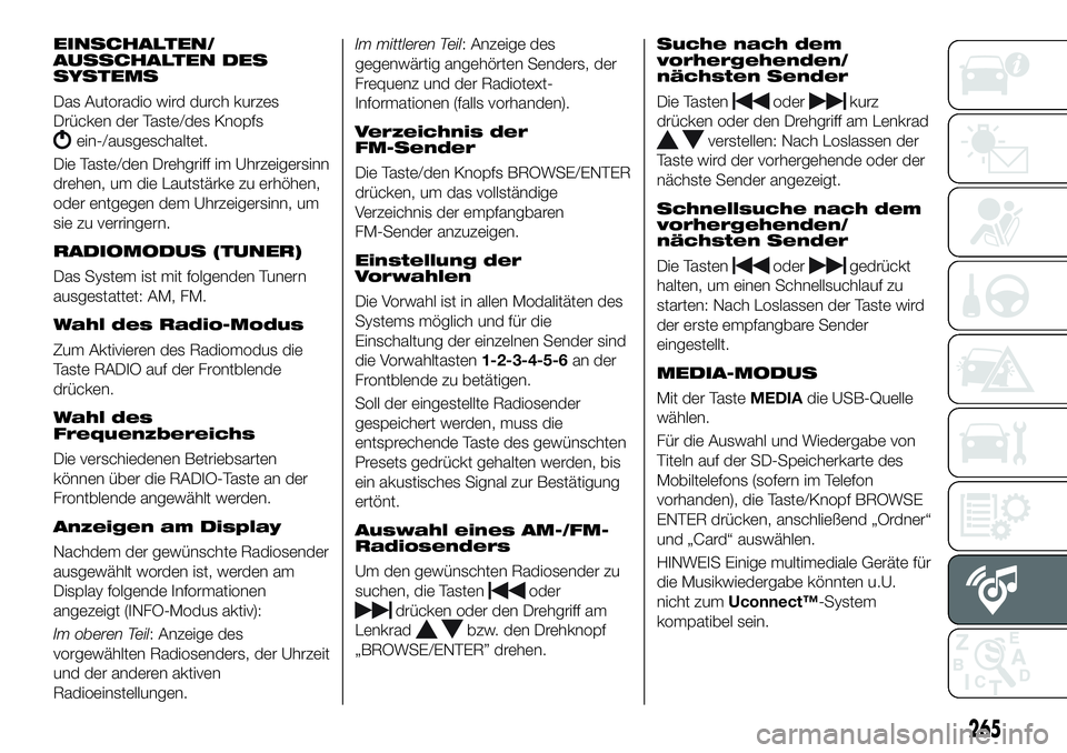 FIAT 500X 2019 Betriebsanleitung (in German) EINSCHALTEN/
AUSSCHALTEN DES
SYSTEMS
Das Autoradio wird durch kurzes
Drücken der Taste/des Knopfs
ein-/ausgeschaltet.
Die Taste/den Drehgriff im Uhrzeigersinn
drehen, um die Lautstärke zu erhöhen,
FIAT 500X 2019 Betriebsanleitung (in German) EINSCHALTEN/
AUSSCHALTEN DES
SYSTEMS
Das Autoradio wird durch kurzes
Drücken der Taste/des Knopfs
ein-/ausgeschaltet.
Die Taste/den Drehgriff im Uhrzeigersinn
drehen, um die Lautstärke zu erhöhen,