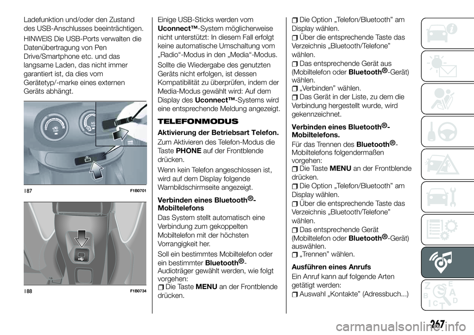 FIAT 500X 2019 Betriebsanleitung (in German) Ladefunktion und/oder den Zustand
des USB-Anschlusses beeinträchtigen.
HINWEIS Die USB-Ports verwalten die
Datenübertragung von Pen
Drive/Smartphone etc. und das
langsame Laden, das nicht immer
gara FIAT 500X 2019 Betriebsanleitung (in German) Ladefunktion und/oder den Zustand
des USB-Anschlusses beeinträchtigen.
HINWEIS Die USB-Ports verwalten die
Datenübertragung von Pen
Drive/Smartphone etc. und das
langsame Laden, das nicht immer
gara