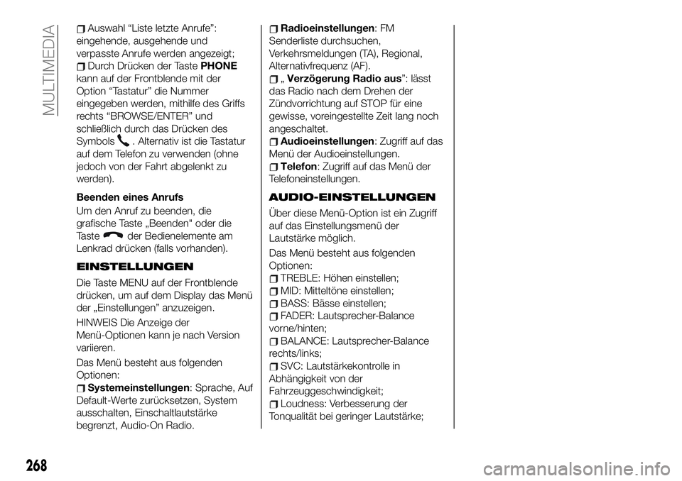 FIAT 500X 2019 Betriebsanleitung (in German) Auswahl “Liste letzte Anrufe”:
eingehende, ausgehende und
verpasste Anrufe werden angezeigt;
Durch Drücken der TastePHONE
kann auf der Frontblende mit der
Option “Tastatur” die Nummer
eingege FIAT 500X 2019 Betriebsanleitung (in German) Auswahl “Liste letzte Anrufe”:
eingehende, ausgehende und
verpasste Anrufe werden angezeigt;
Durch Drücken der TastePHONE
kann auf der Frontblende mit der
Option “Tastatur” die Nummer
eingege