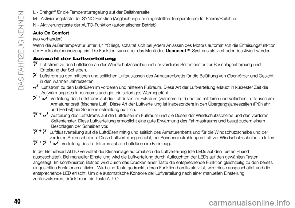 FIAT 500X 2019  Betriebsanleitung (in German) L - Drehgriff für die Temperaturregelung auf der Beifahrerseite
M - Aktivierungstaste der SYNC-Funktion (Angleichung der eingestellten Temperaturen) für Fahrer/Beifahrer
N - Aktivierungstaste der AU