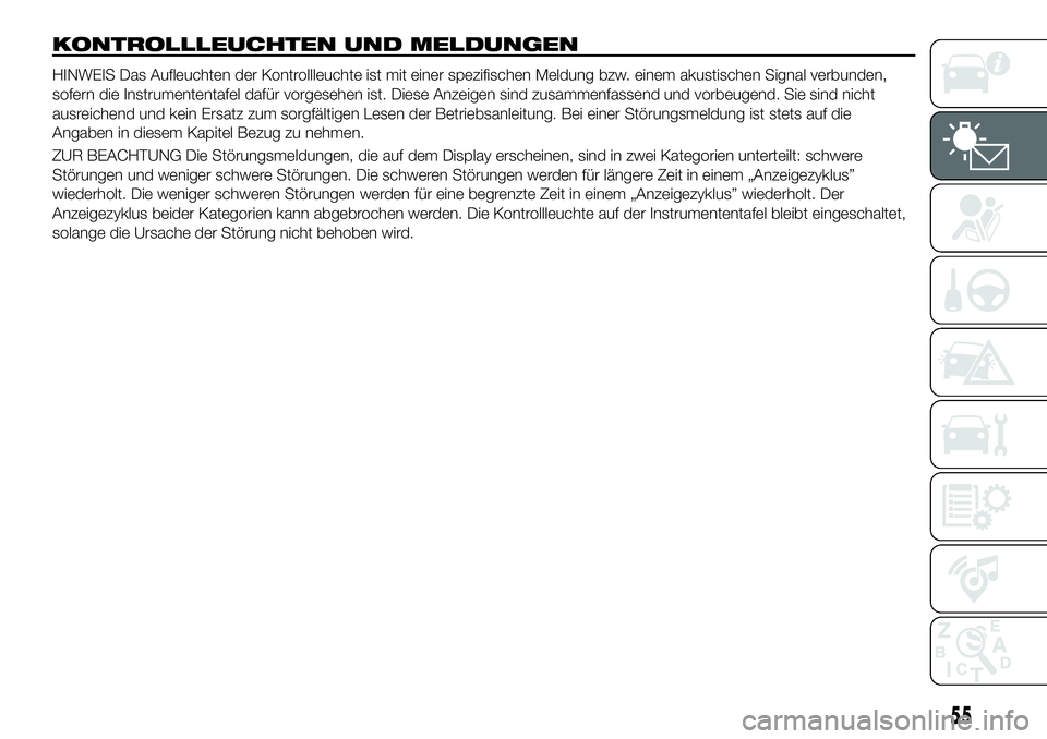 FIAT 500X 2019 Betriebsanleitung (in German) KONTROLLLEUCHTEN UND MELDUNGEN
HINWEIS Das Aufleuchten der Kontrollleuchte ist mit einer spezifischen Meldung bzw. einem akustischen Signal verbunden,
sofern die Instrumententafel dafür vorgesehen is FIAT 500X 2019 Betriebsanleitung (in German) KONTROLLLEUCHTEN UND MELDUNGEN
HINWEIS Das Aufleuchten der Kontrollleuchte ist mit einer spezifischen Meldung bzw. einem akustischen Signal verbunden,
sofern die Instrumententafel dafür vorgesehen is