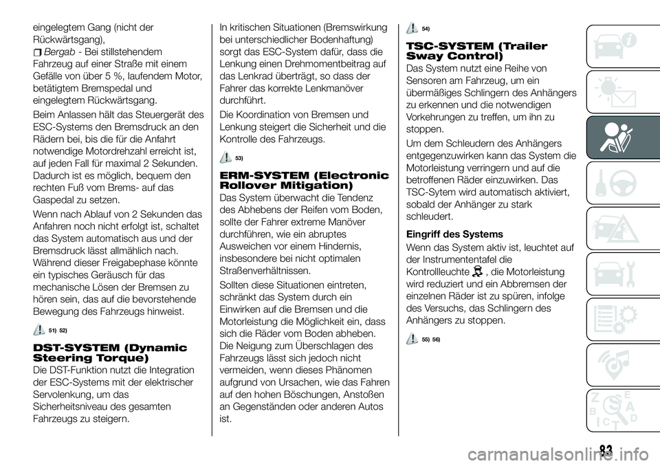 FIAT 500X 2019  Betriebsanleitung (in German) eingelegtem Gang (nicht der
Rückwärtsgang),
Bergab- Bei stillstehendem
Fahrzeug auf einer Straße mit einem
Gefälle von über 5 %, laufendem Motor,
betätigtem Bremspedal und
eingelegtem Rückwärt