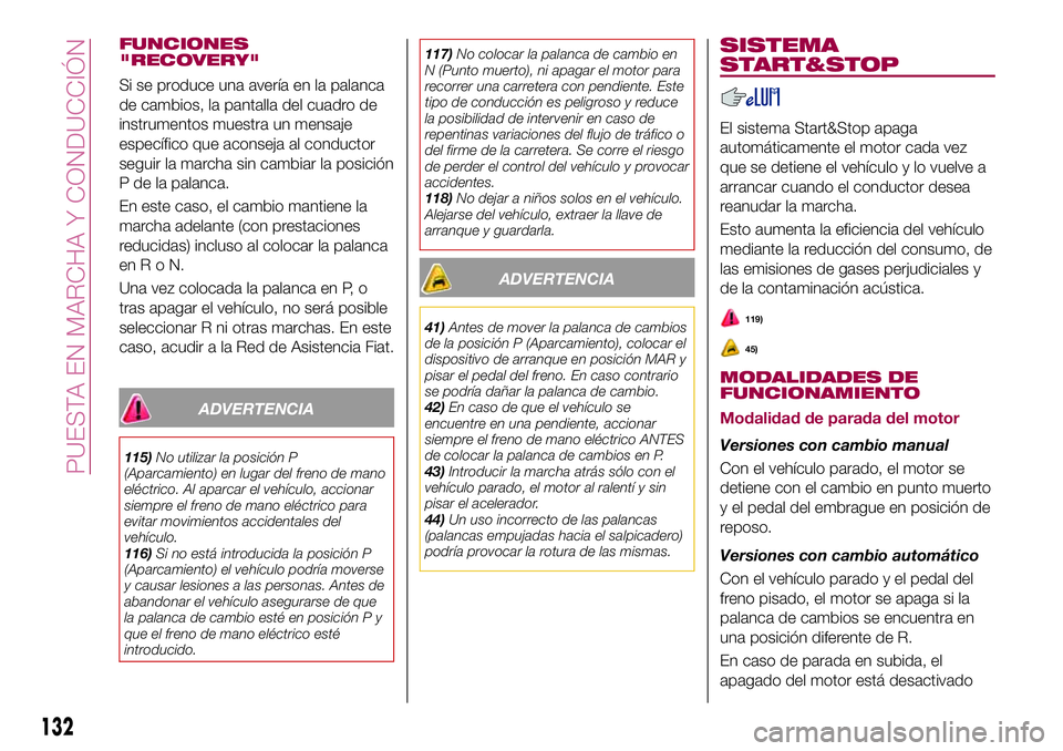 FIAT 500X 2017 Manual de Empleo y Cuidado (in Spanish) FUNCIONES
"RECOVERY"
Si se produce una avería en la palanca
de cambios, la pantalla del cuadro de
instrumentos muestra un mensaje
específico que aconseja al conductor
seguir la marcha sin ca FIAT 500X 2017 Manual de Empleo y Cuidado (in Spanish) FUNCIONES
"RECOVERY"
Si se produce una avería en la palanca
de cambios, la pantalla del cuadro de
instrumentos muestra un mensaje
específico que aconseja al conductor
seguir la marcha sin ca