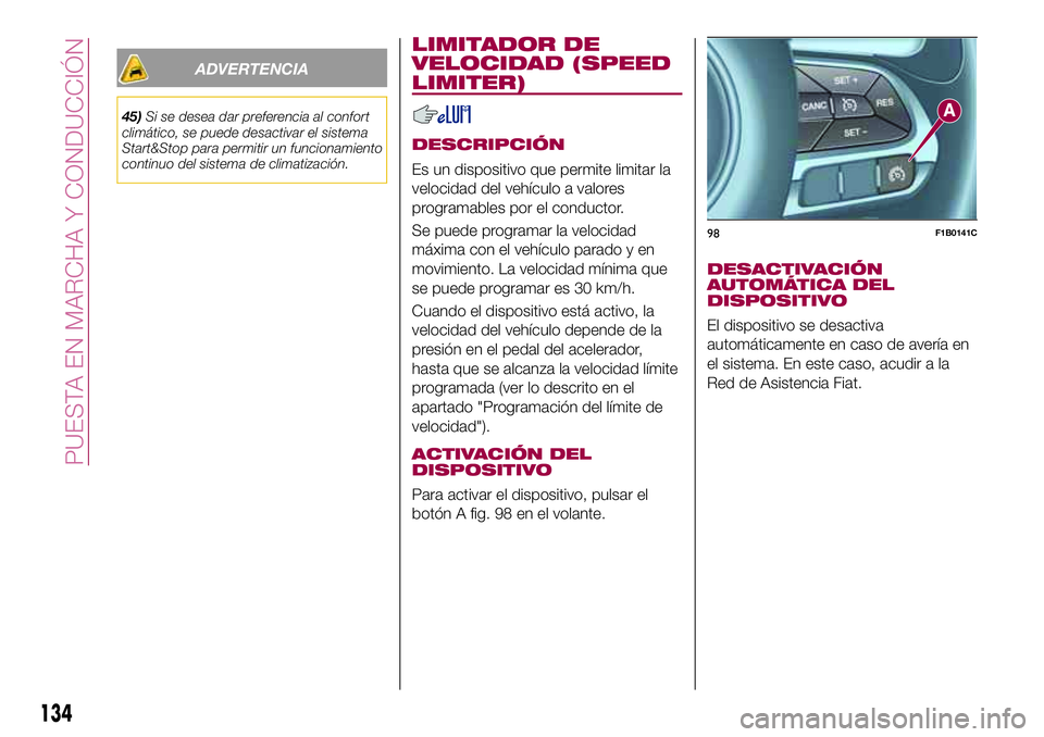 FIAT 500X 2017 Manual de Empleo y Cuidado (in Spanish) ADVERTENCIA
45)Si se desea dar preferencia al confort
climático, se puede desactivar el sistema
Start&Stop para permitir un funcionamiento
continuo del sistema de climatización.
LIMITADOR DE
VELOCID FIAT 500X 2017 Manual de Empleo y Cuidado (in Spanish) ADVERTENCIA
45)Si se desea dar preferencia al confort
climático, se puede desactivar el sistema
Start&Stop para permitir un funcionamiento
continuo del sistema de climatización.
LIMITADOR DE
VELOCID