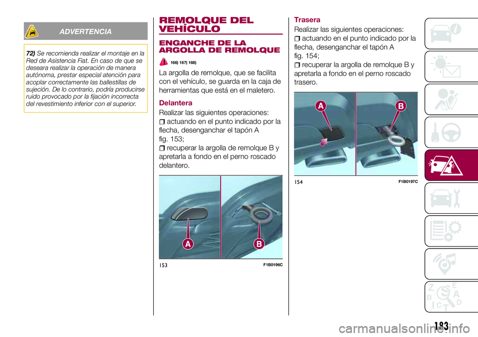 FIAT 500X 2017 Manual de Empleo y Cuidado (in Spanish) ADVERTENCIA
72)Se recomienda realizar el montaje en la
Red de Asistencia Fiat. En caso de que se
deseara realizar la operación de manera
autónoma, prestar especial atención para
acoplar correctamen FIAT 500X 2017 Manual de Empleo y Cuidado (in Spanish) ADVERTENCIA
72)Se recomienda realizar el montaje en la
Red de Asistencia Fiat. En caso de que se
deseara realizar la operación de manera
autónoma, prestar especial atención para
acoplar correctamen