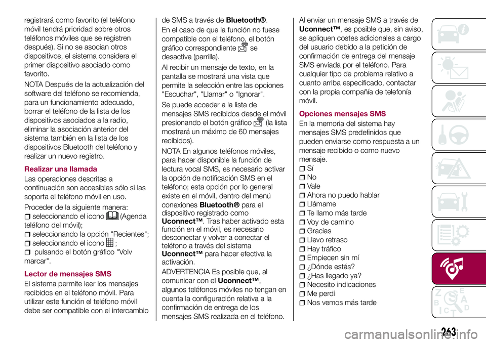 FIAT 500X 2017  Manual de Empleo y Cuidado (in Spanish) registrará como favorito (el teléfono
móvil tendrá prioridad sobre otros
teléfonos móviles que se registren
después). Si no se asocian otros
dispositivos, el sistema considera el
primer disposi