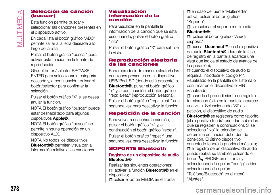 FIAT 500X 2017  Manual de Empleo y Cuidado (in Spanish) Selección de canción
(buscar)
Esta función permite buscar y
seleccionar las canciones presentes en
el dispositivo activo.
En cada lista el botón gráfico "ABC"
permite saltar a la letra de