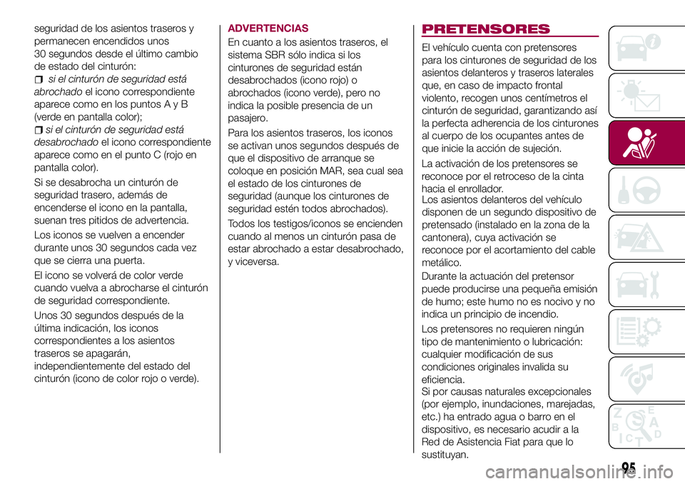 FIAT 500X 2017 Manual de Empleo y Cuidado (in Spanish) seguridad de los asientos traseros y
permanecen encendidos unos
30 segundos desde el último cambio
de estado del cinturón:
si el cinturón de seguridad está
abrochadoel icono correspondiente
aparec FIAT 500X 2017 Manual de Empleo y Cuidado (in Spanish) seguridad de los asientos traseros y
permanecen encendidos unos
30 segundos desde el último cambio
de estado del cinturón:
si el cinturón de seguridad está
abrochadoel icono correspondiente
aparec
